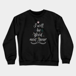 I will be good next year Crewneck Sweatshirt